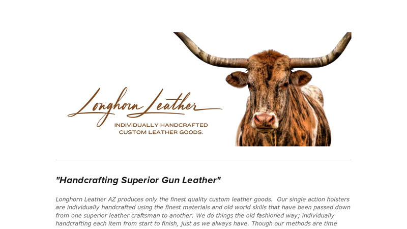 Longhorn Leather AZ-We specialize in custom leather single action & 1911 holsters, western cartridge belts, gun belts, rifle slings and gunstock covers . Our products are individually handcrafted to deliver the highest level of quality and performance.